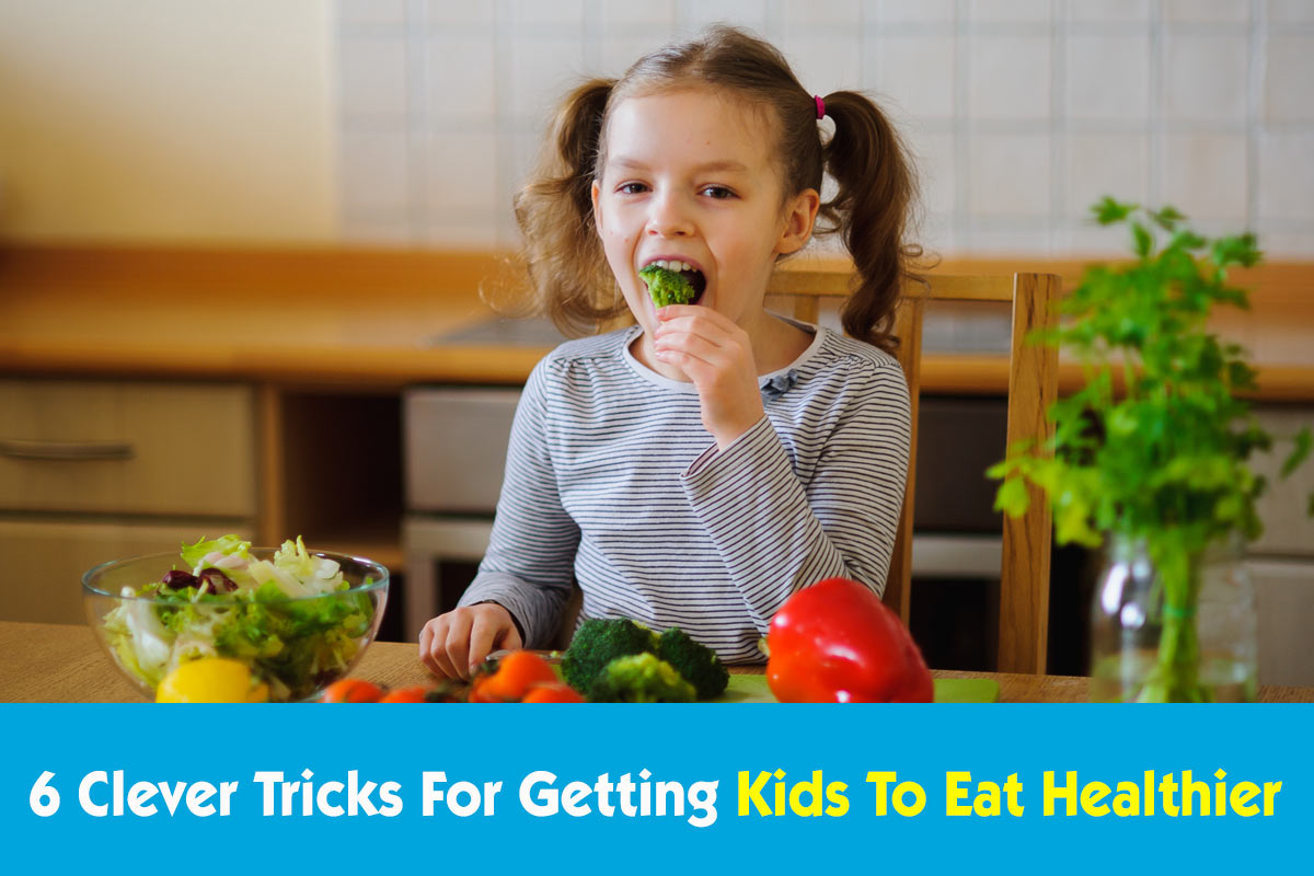 6 Clever Tricks to Getting Your Kids to Eat Healthier