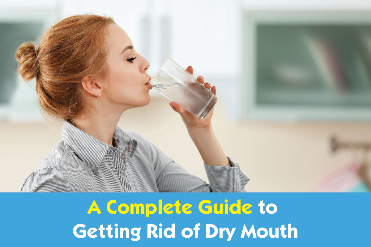 A Complete Guide to Getting Rid of Dry Mouth