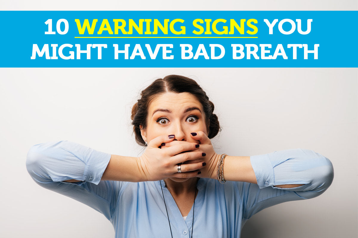 10 Warning Signs You Might Have Bad Breath