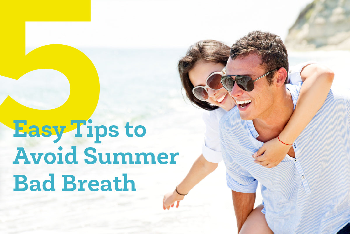 5 Easy Tips to Avoid Summer Bad Breath