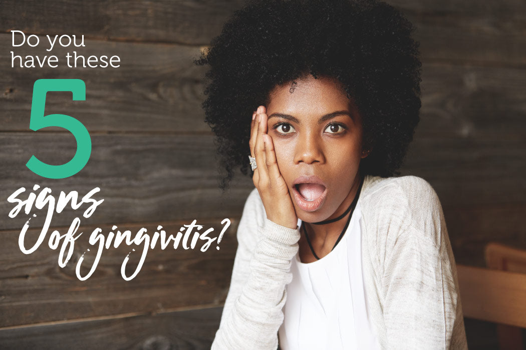 Do You Have These 5 Signs of Gingivitis?