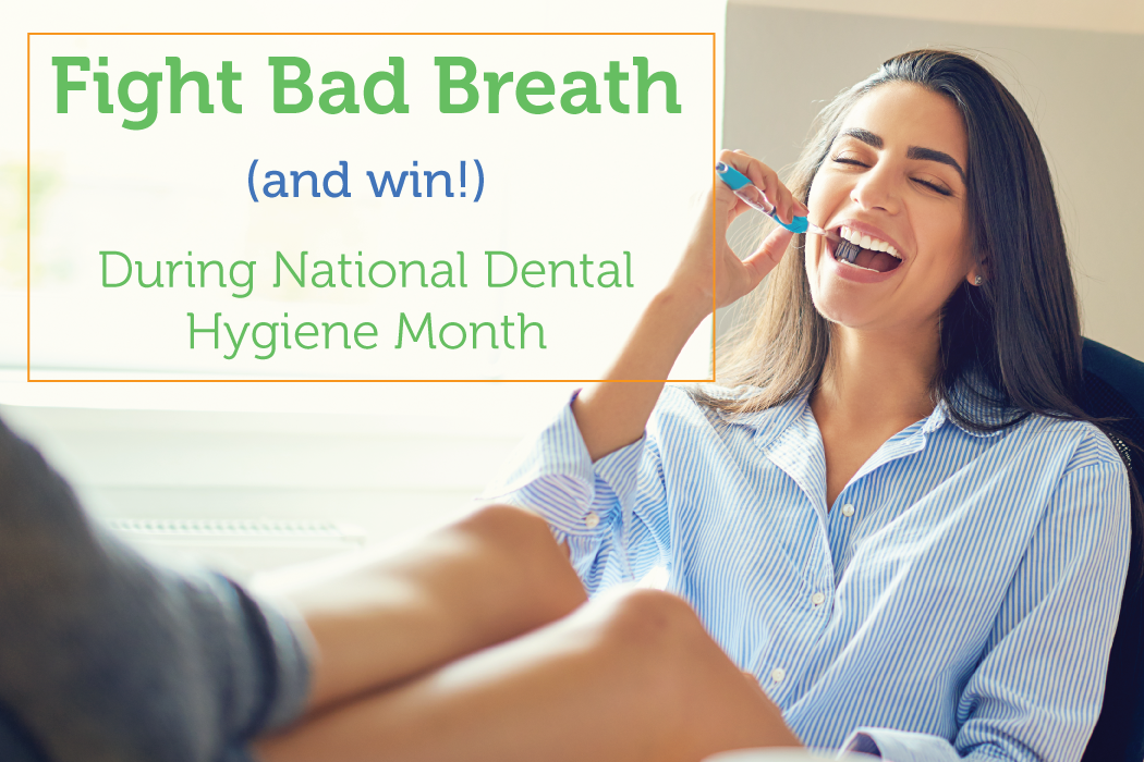 Fight Bad Breath (And Win!) During National Dental Hygiene Month