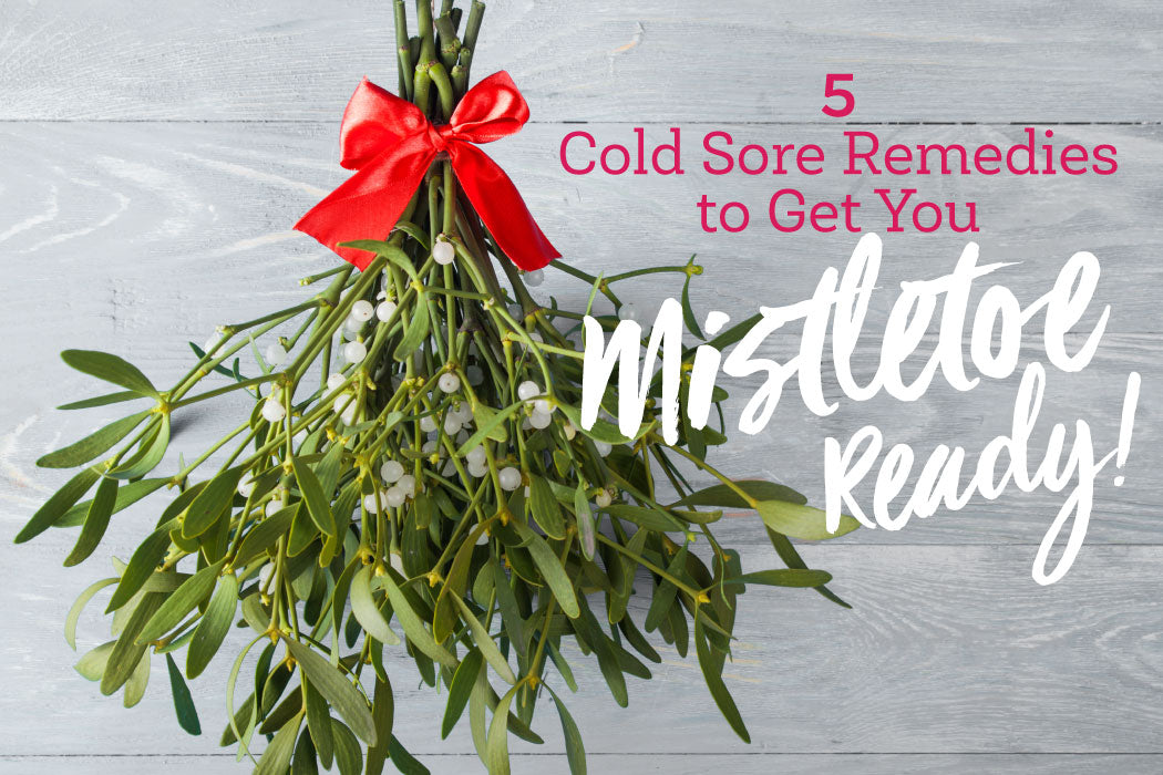 5 Cold Sore Remedies to Get You Mistletoe Ready