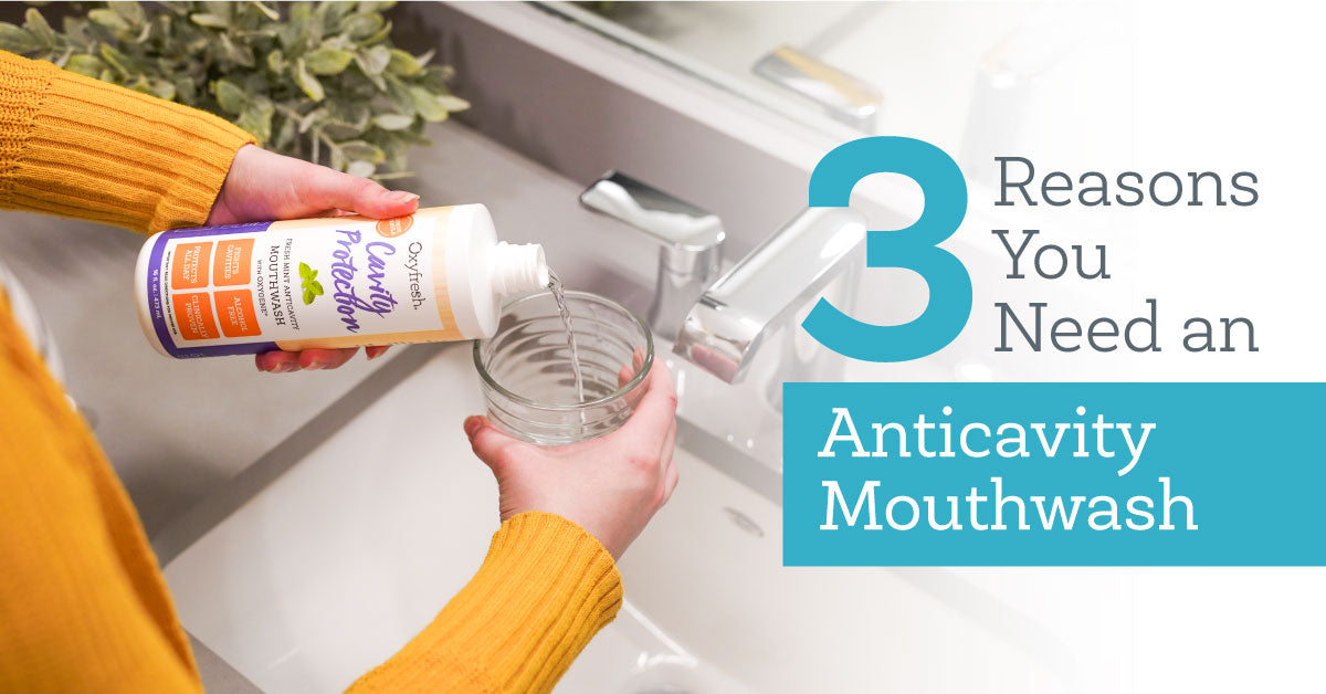 3 Reasons You Need an Anticavity Mouthwash