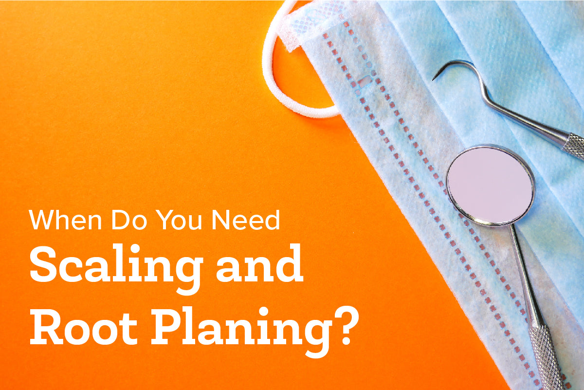 When Do You Need Scaling and Root Planing?