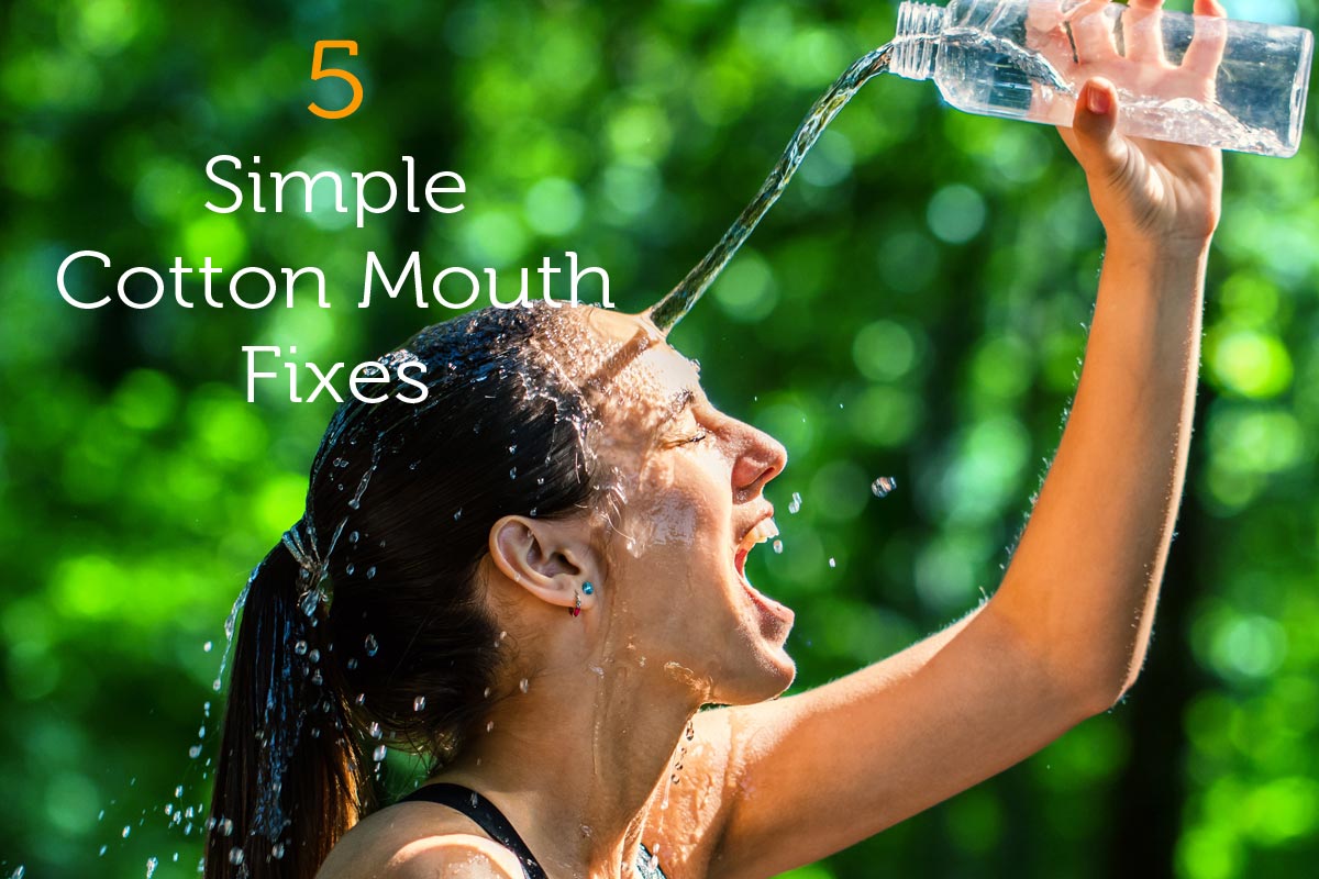 5 Simple Cotton Mouth Fixes