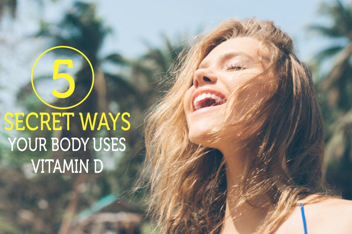 5 Secret Ways Your Body Uses Vitamin D