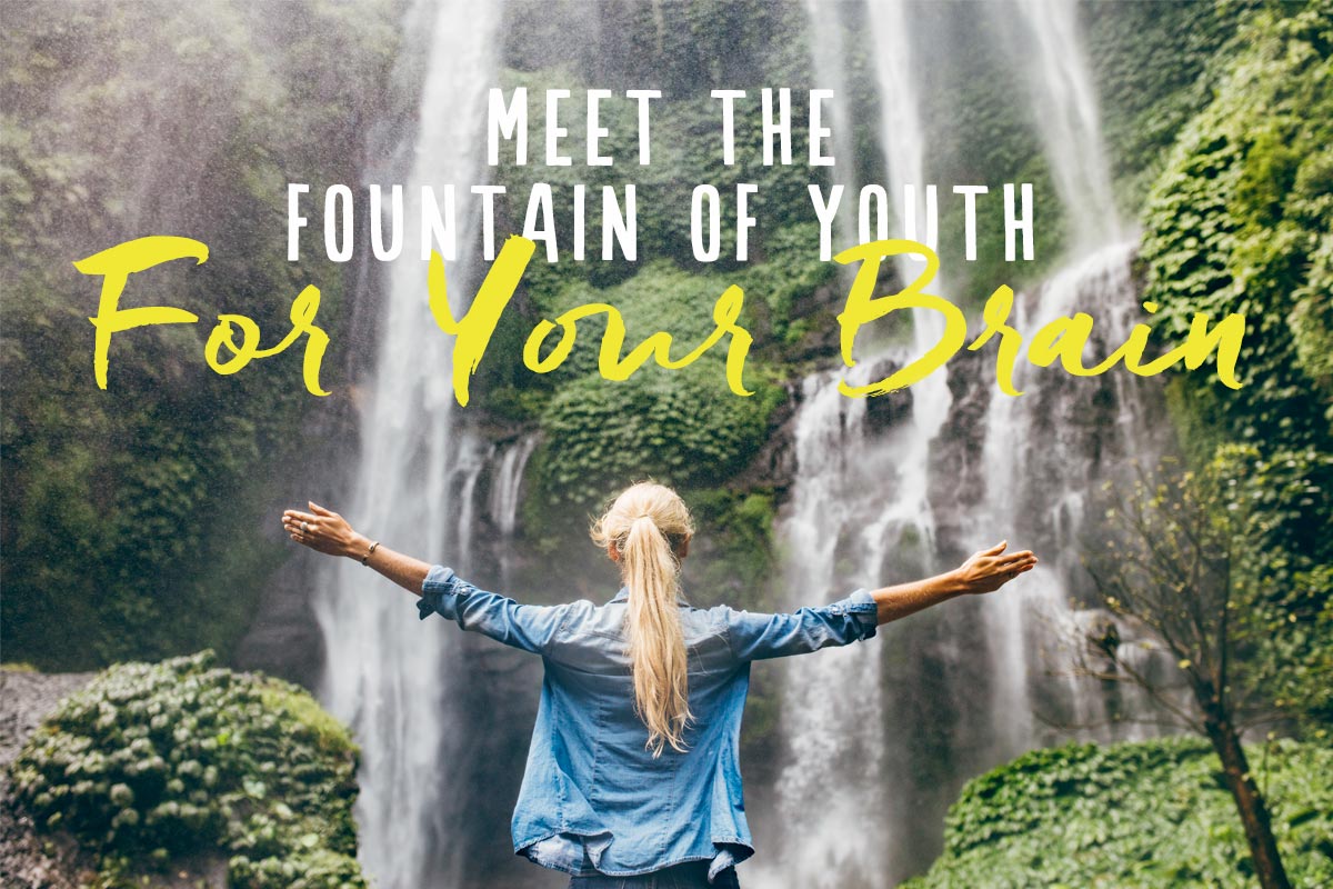 Meet the Fountain of Youth … for Your Brain
