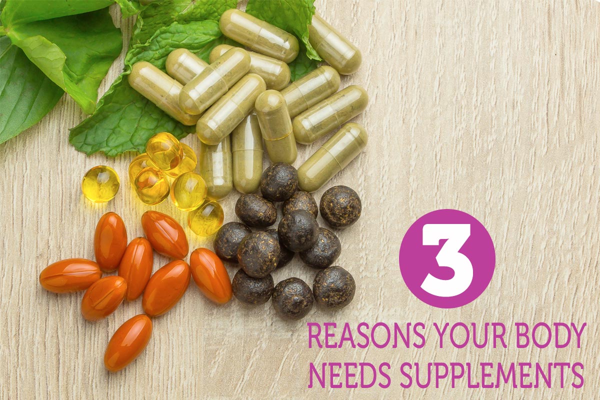 3 Reasons Your Body Needs Supplements