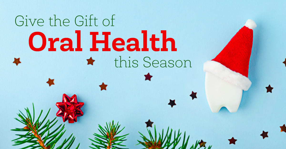 Give the Gift of Oral Health This Season