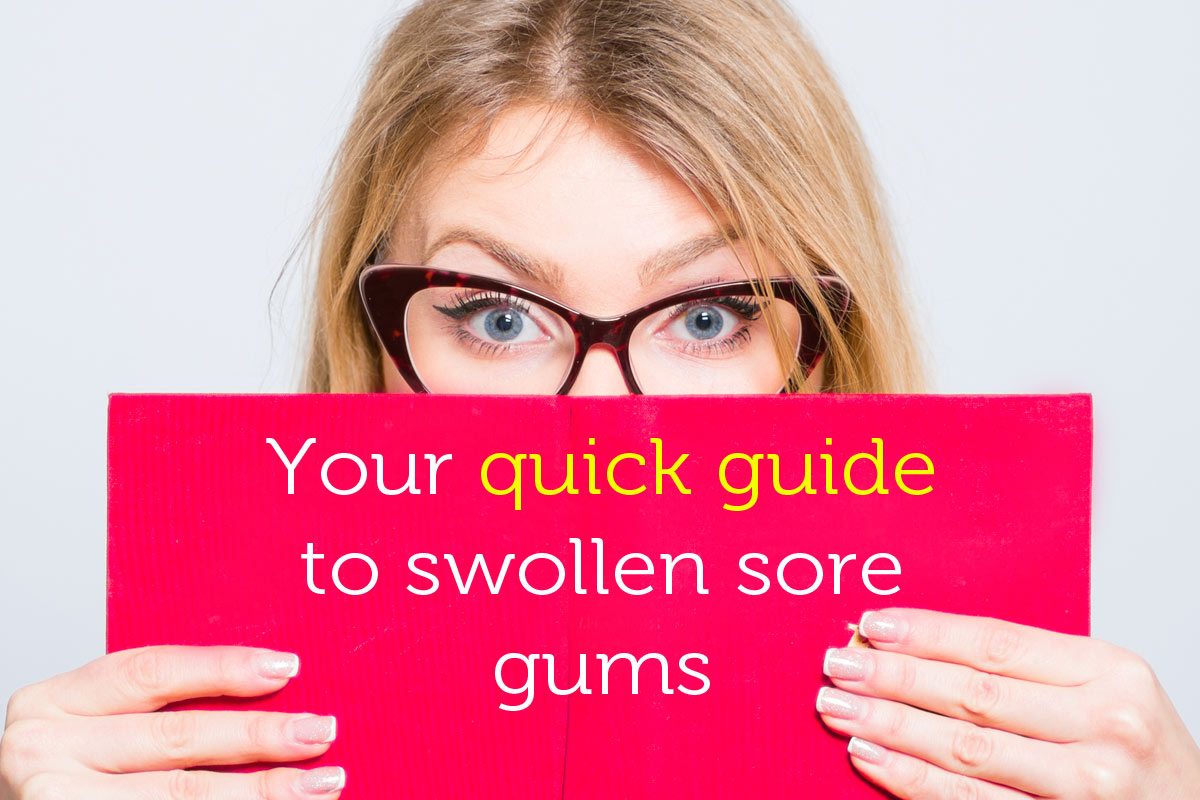 Your Quick Guide to Swollen Sore Gums