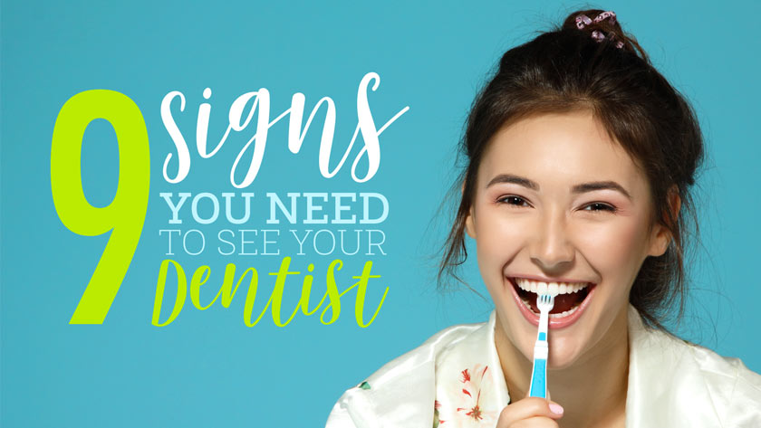 9 Signs You Need to See Your Dentist